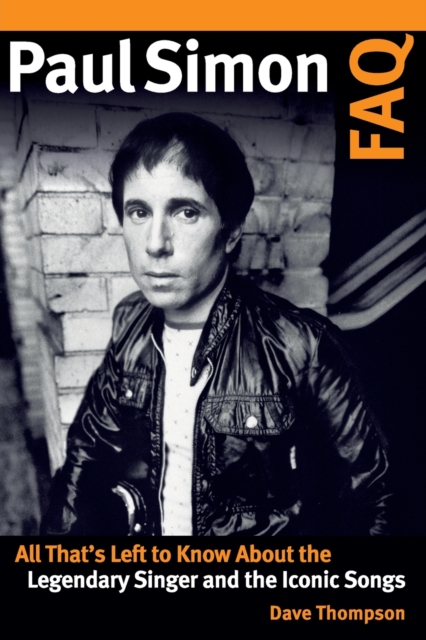 Paul Simon FAQ : All That's Left to Know About the Legendary Singer and the Iconic Songs, Paperback / softback Book