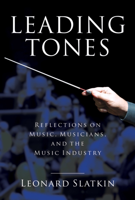 Leading Tones : Reflections on Music, Musicians and the Music Industry, Hardback Book