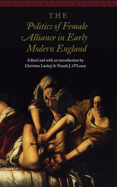 The Politics of Female Alliance in Early Modern England, Hardback Book