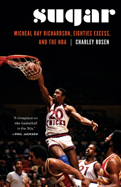 Sugar : Micheal Ray Richardson, Eighties Excess, and the NBA, Hardback Book