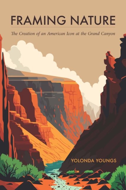 Framing Nature : The Creation of an American Icon at the Grand Canyon, Paperback / softback Book