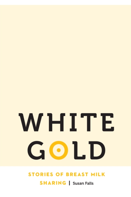 White Gold : Stories of Breast Milk Sharing, EPUB eBook