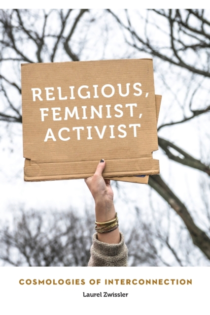 Religious, Feminist, Activist : Cosmologies of Interconnection, Paperback / softback Book