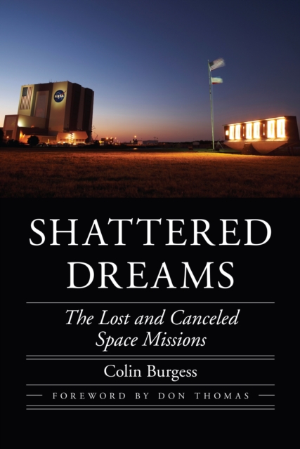 Shattered Dreams : The Lost and Canceled Space Missions, Hardback Book