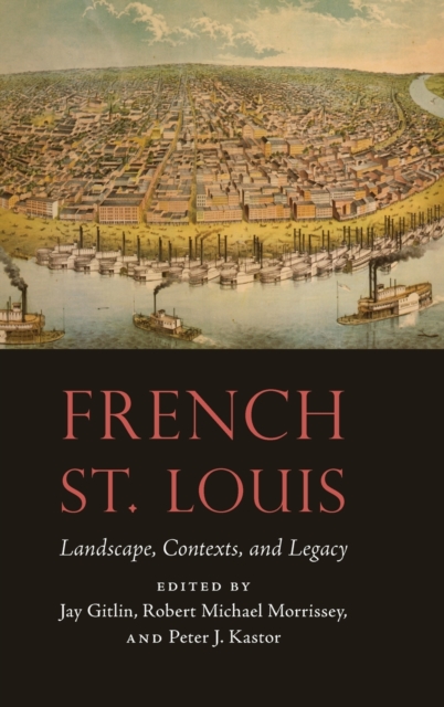French St. Louis : Landscape, Contexts, and Legacy, Hardback Book