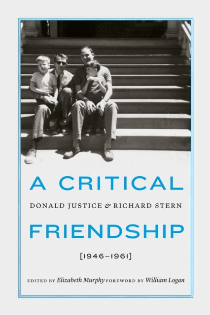 Critical Friendship : Donald Justice and Richard Stern, 1946-1961, EPUB eBook