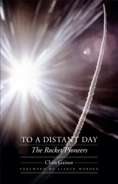 To a Distant Day : The Rocket Pioneers, EPUB eBook