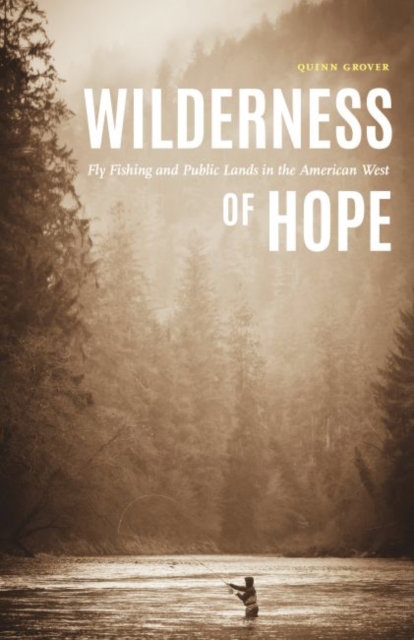 Wilderness of Hope : Fly Fishing and Public Lands in the American West, Hardback Book
