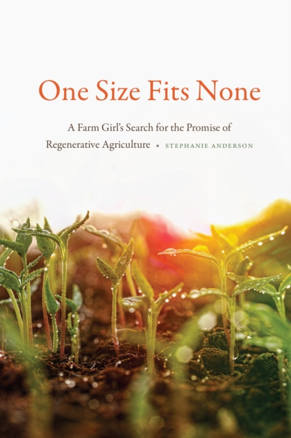 One Size Fits None : A Farm Girl's Search for the Promise of Regenerative Agriculture, EPUB eBook