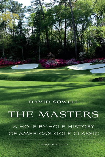 The Masters : A Hole-by-Hole History of America's Golf Classic, Hardback Book