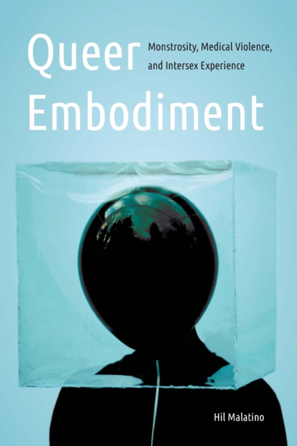 Queer Embodiment : Monstrosity, Medical Violence, and Intersex Experience, EPUB eBook