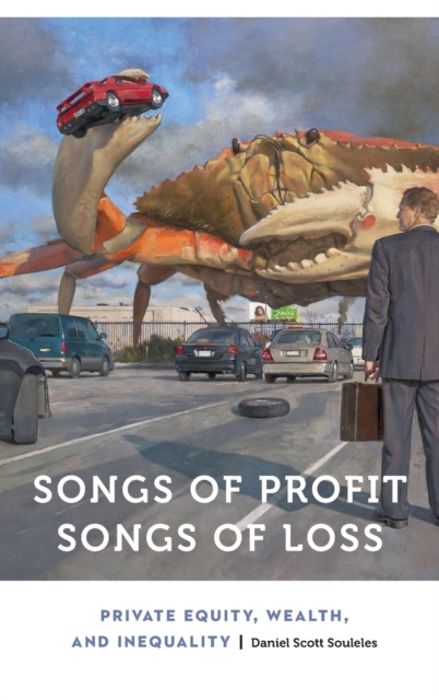 Songs of Profit, Songs of Loss : Private Equity, Wealth, and Inequality, Hardback Book