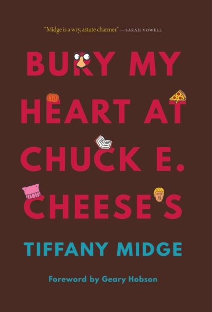 Bury My Heart at Chuck E. Cheese's, Hardback Book
