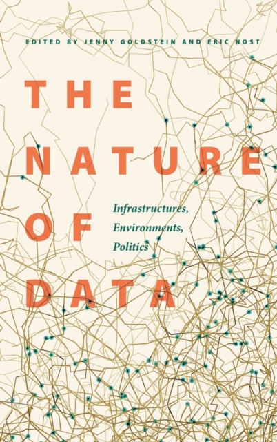 The Nature of Data : Infrastructures, Environments, Politics, Hardback Book