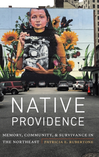 Native Providence : Memory, Community, and Survivance in the Northeast, Hardback Book