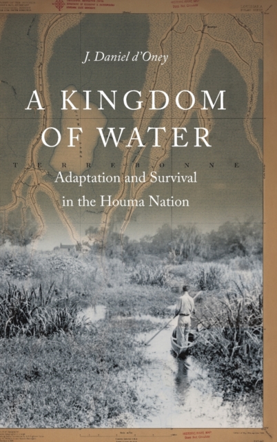 A Kingdom of Water : Adaptation and Survival in the Houma Nation, Hardback Book