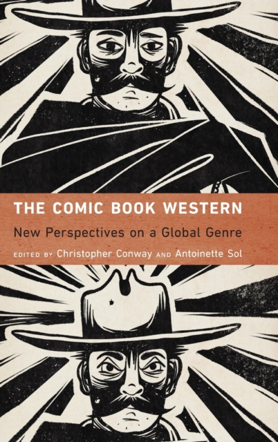 The Comic Book Western : New Perspectives on a Global Genre, Hardback Book