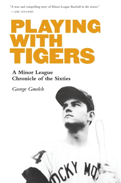 Playing with Tigers : A Minor League Chronicle of the Sixties, Paperback / softback Book