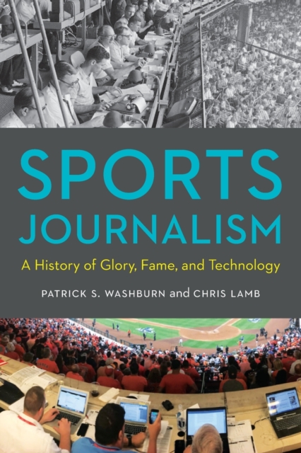 Sports Journalism : A History of Glory, Fame, and Technology, Paperback / softback Book