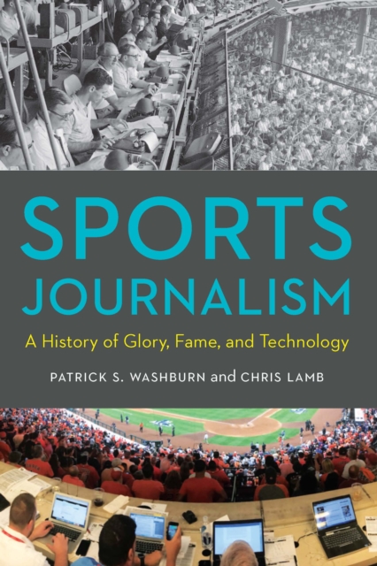 Sports Journalism : A History of Glory, Fame, and Technology, EPUB eBook