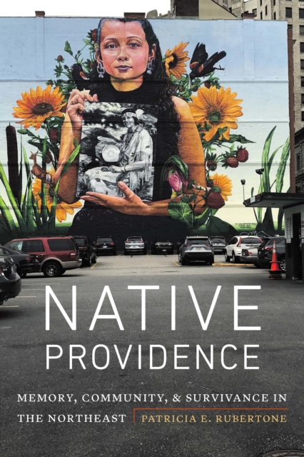 Native Providence : Memory, Community, and Survivance in the Northeast, EPUB eBook