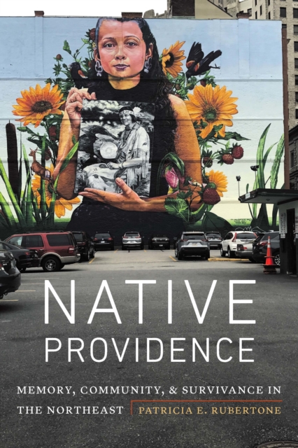 Native Providence : Memory, Community, and Survivance in the Northeast, PDF eBook