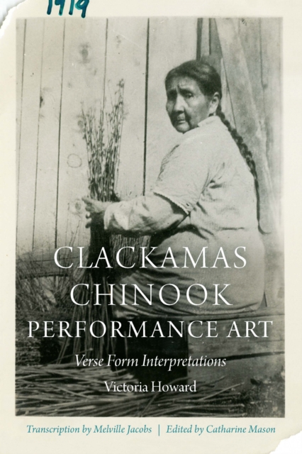 Clackamas Chinook Performance Art : Verse Form Interpretations, Hardback Book