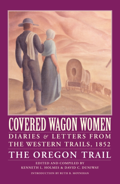 Covered Wagon Women, Volume 5 : Diaries and Letters from the Western Trails, 1852: The Oregon Trail, EPUB eBook
