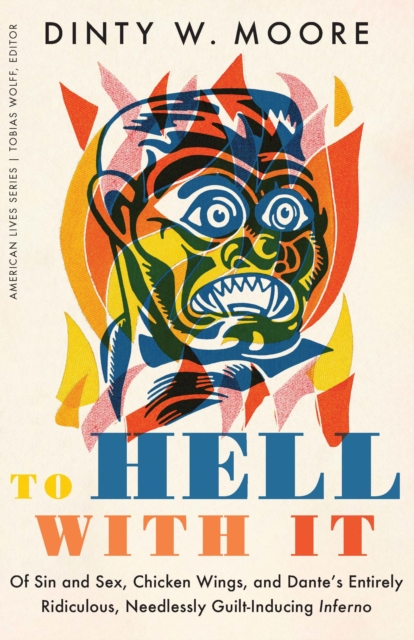 To Hell with It : Of Sin and Sex, Chicken Wings, and Dante's Entirely Ridiculous, Needlessly Guilt-Inducing Inferno, EPUB eBook