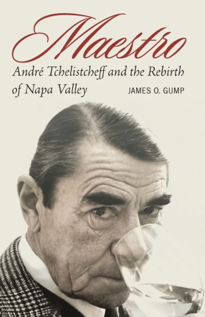 Maestro : Andre Tchelistcheff and the Rebirth of Napa Valley, Hardback Book