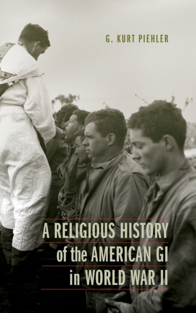 A Religious History of the American GI in World War II, Hardback Book