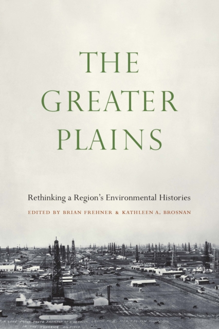 Greater Plains : Rethinking a Region's Environmental Histories, EPUB eBook