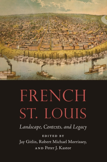 French St. Louis : Landscape, Contexts, and Legacy, EPUB eBook
