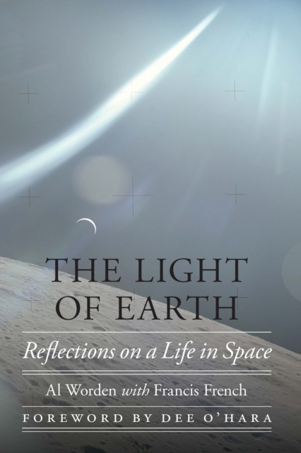 The Light of Earth : Reflections on a Life in Space, Hardback Book