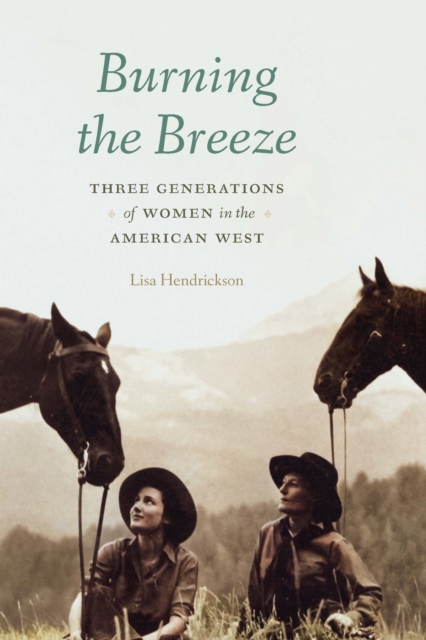 Burning the Breeze : Three Generations of Women in the American West, EPUB eBook
