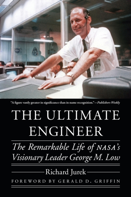 The Ultimate Engineer : The Remarkable Life of NASA's Visionary Leader George M. Low, Paperback / softback Book