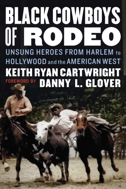 Black Cowboys of Rodeo : Unsung Heroes from Harlem to Hollywood and the American West, EPUB eBook