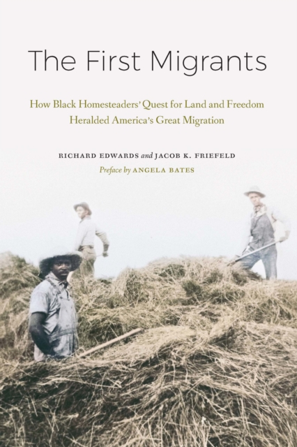 The First Migrants : How Black Homesteaders’ Quest for Land and Freedom Heralded America’s Great Migration, Hardback Book