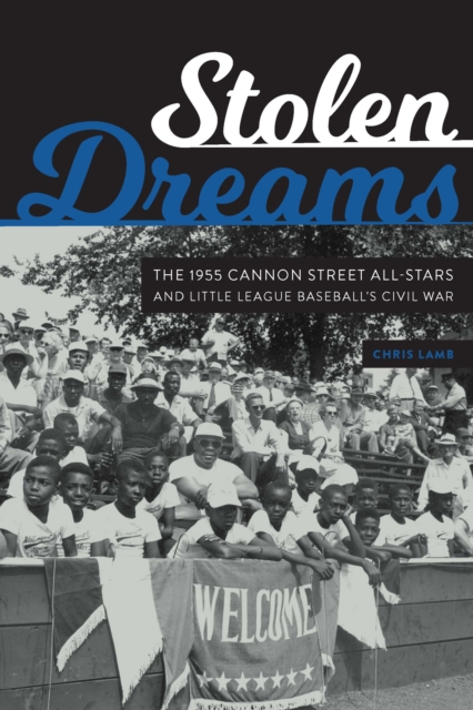 Stolen Dreams : The 1955 Cannon Street All-Stars and Little League Baseball's Civil War, PDF eBook