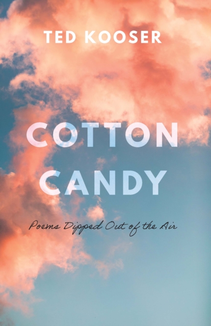 Cotton Candy : Poems Dipped Out of the Air, Paperback / softback Book