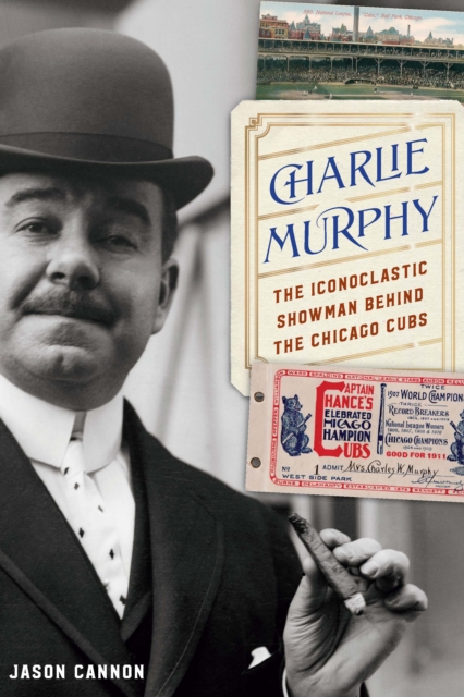Charlie Murphy : The Iconoclastic Showman behind the Chicago Cubs, PDF eBook