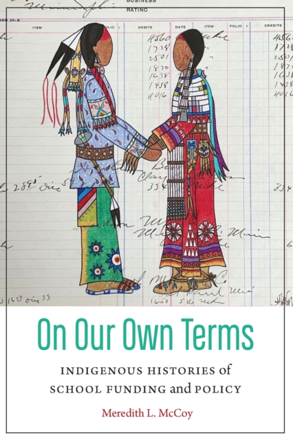 On Our Own Terms : Indigenous Histories of School Funding and Policy, Hardback Book