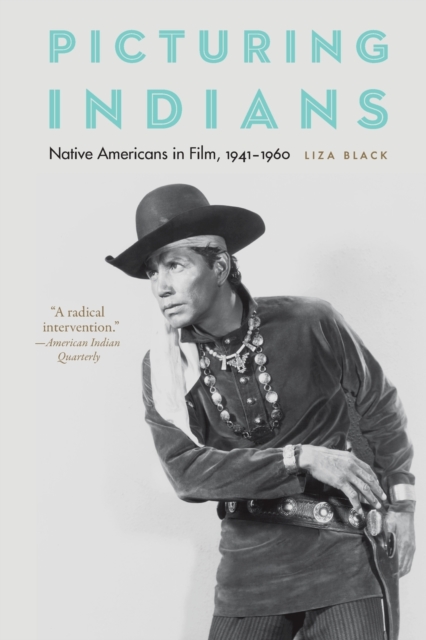 Picturing Indians : Native Americans in Film, 1941-1960, Paperback / softback Book