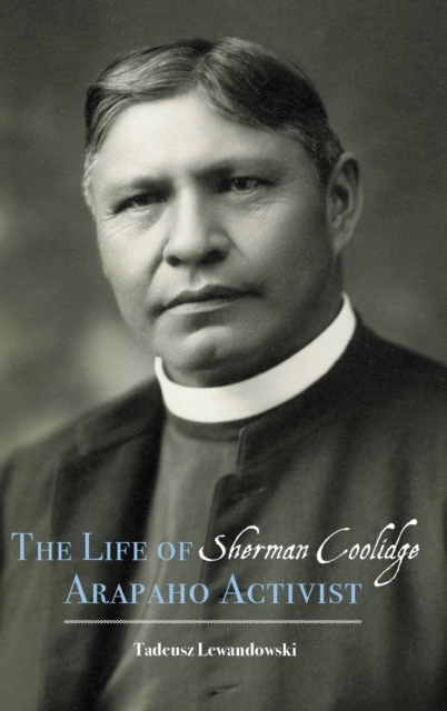 The Life of Sherman Coolidge, Arapaho Activist, Hardback Book