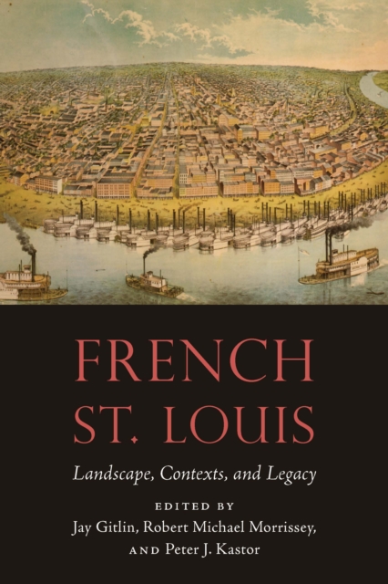 French St. Louis : Landscape, Contexts, and Legacy, Paperback / softback Book