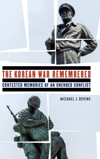 The Korean War Remembered : Contested Memories of an Unended Conflict, Hardback Book