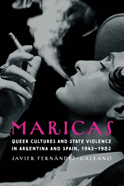 Maricas : Queer Cultures and State Violence in Argentina and Spain, 1942–1982, Hardback Book