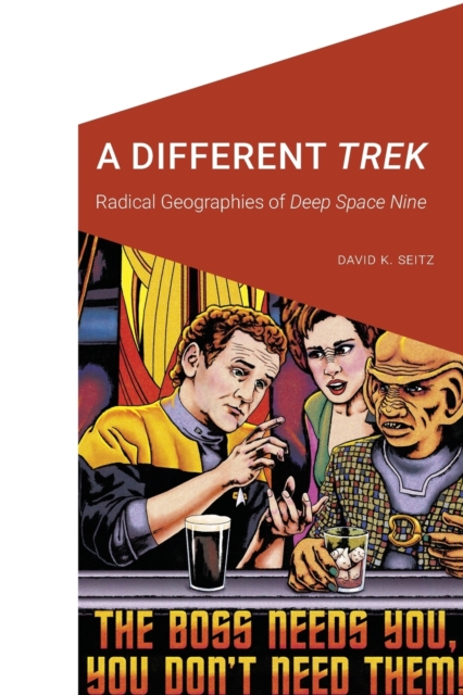 A Different Trek : Radical Geographies of Deep Space Nine, Paperback / softback Book