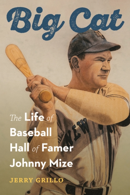 Big Cat : The Life of Baseball Hall of Famer Johnny Mize, Hardback Book