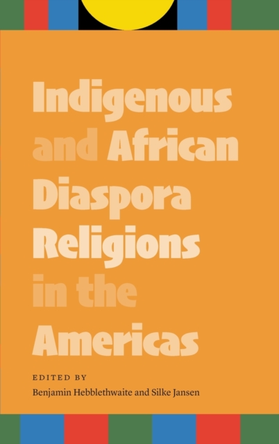Indigenous and African Diaspora Religions in the Americas, Hardback Book